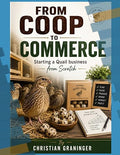 From Coop to Commerce: The Quail Business Handbook for the USA: How to Build a Profitable Quail Business from Scratch (Ebook)